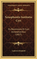 Xenophontis Institutio Cyri: Ex Recensione Et Cum Annotationibus (1857) 1168486319 Book Cover