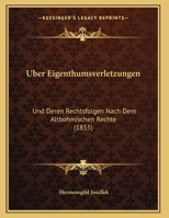 Uber Eigenthumsverletzungen: Und Deren Rechtsfolgen Nach Dem Altbohmischen Rechte (1855) 116965018X Book Cover