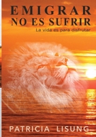 Emigrar no es sufrir: La vida es para disfrutar (Spanish Edition) B0CTPJJ144 Book Cover