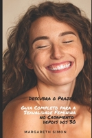 Descubra o Prazer: Guia Completo para a Sexualidade Feminina no Casamento depois dos 30 B0BZ6VWBG8 Book Cover