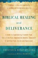 Biblical Healing and Deliverance: A Guide to Experiencing Freedom from Sins of the Past, Destructive Beliefs, Emotional and Spiritual Pain, Curses and Oppression 0800794036 Book Cover