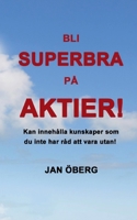 Bli Superbra På Aktier: Innehåller kunskaper du inte har råd att vara utan (Swedish Edition) 9180578403 Book Cover