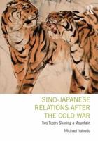 Sino-Japanese Relations After the Cold War: Two Tigers Sharing a Mountain 0415843081 Book Cover