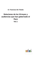 Relaciones de los Virreyes y audiencias que han gobernado el Perú: Vol.1 3752481854 Book Cover