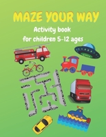 Maze Your Way: Activity book for children ages 7-12 B0923WLHNF Book Cover