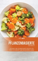 Das pflanzenbasierte Kochbuch: Gesunde und schmackhafte Rezepte für mehr Gesundheit und ein besseres Leben 1802893407 Book Cover