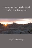Communion with God in the New Testament 1606087339 Book Cover