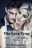 The Love Trap: How to Avoid the Wolf in Sheep's Clothing 1537049208 Book Cover