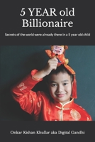 5 YEAR Old Billionaire: Secrets of the world were already there in a 5 year old child B0CJLJVW49 Book Cover