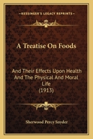 A Treatise On Foods And Their Effects Upon Health And The Physical And Moral Life: Also A Complete List Of Recipes And Instructions For The Hygienic ... Food Products With Special Lists Of Menus 1164901958 Book Cover