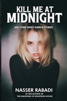 Kill Me at Midnight : And Other Short Horror Stories 1954931239 Book Cover