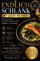 ENDLICH SCHLANK: Die Luxus-Methode für schnelles und dauerhaftes Abnehmen mit einfachen Rezepten wie im Restaurant (German Edition) B0H1KRM2TT Book Cover