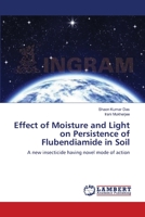 Effect of Moisture and Light on Persistence of Flubendiamide in Soil: A new insecticide having novel mode of action 3659149047 Book Cover
