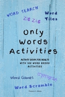 Only Words Activities: Activity book for adults with100 word based activities 1705884806 Book Cover