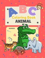 ABC Animal Coloring Book: A to Z Alphabet Animal and Activity Book for Toddlers And Kids Boys and Girls, Fun Early Learning Alphabet& Numbers Coloring Book (Cute children's ABC books) 1676676147 Book Cover