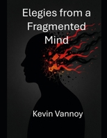 Elegies from a Fragmented Mind B0G6R4HX8Z Book Cover