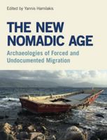 The New Nomadic Age: Archaeologies of Forced and Undocumented Migration 1781797110 Book Cover