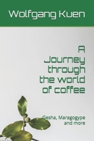 A Journey trough the world of coffee: Gesha, Maragogype and more B0DSZTZWFH Book Cover