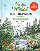 Pacific Northwest Line Drawing: 150 Step-by-Step Flowers, Trees, Mushrooms, Birds, Animals, Landmarks, and More 1632175606 Book Cover