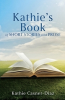 Kathie's Book of Short Stories and Prose 1662899904 Book Cover