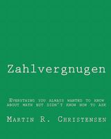 Zahlvergnugen: Everything you always wanted to know about math but didn't know how to ask 1452896410 Book Cover