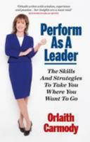Perform as a Leader: The skills and strategies to take you where you want to go 0993289207 Book Cover