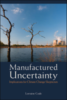 Manufactured Uncertainty: Implications for Climate Change Skepticism 1438480547 Book Cover