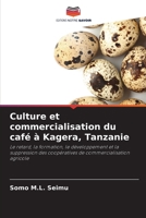 Culture et commercialisation du café à Kagera, Tanzanie: Le retard, la formation, le développement et la suppression des coopératives de commercialisation agricole (French Edition) B0CKBDF1LK Book Cover