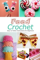 Food Crochet: Easy to Follow Instructions for Beginners: Gift Ideas for Holiday B08NYDSLH8 Book Cover