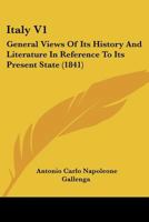 Italy V1: General Views Of Its History And Literature In Reference To Its Present State 1271563312 Book Cover
