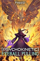 [Psychokinetic] Eyeball Pulling: A LitRPG Apocalypse Adventure B0DWZT4P3T Book Cover