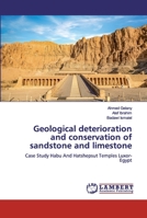 Geological deterioration and conservation of sandstone and limestone: Case Study Habu And Hatshepsut Temples Luxor-Egypt 3330056606 Book Cover