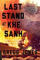 Last Stand at Khe Sanh: The U.S. Marines' Finest Hour in Vietnam 0306821397 Book Cover
