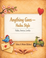Anything Goes — Haiku Style: Haiku, Senryu, Lowku B0H6ZDSNR4 Book Cover