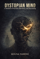 Dystopian Mind: A Memoir of Survival, Recovery, and Becoming B0GVBF4B3P Book Cover