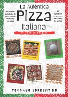 La Auténtica Pizza Italiana: 45 recetas detalladas de pizza casera, focaccia y pizza en bandeja + 90 ingredientes gourmet para todos los gustos 1802320059 Book Cover