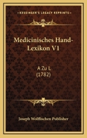 Medicinisches Hand-Lexikon V1: A Zu L (1782) 1166340686 Book Cover