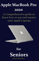 Apple MacBook Pro 2020 for Seniors: A Comprehensive guide to learn how to use and master your Apple Laptops B08HW5W8N6 Book Cover