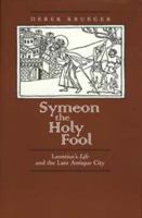 Symeon the Holy Fool: Leontius's Life and the Late Antique City 0520089111 Book Cover