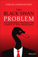 The Black Swan Problem: Risk Management Strategies for a World of Wild Uncertainty 1119868149 Book Cover