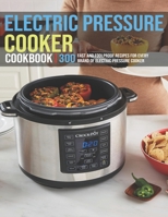 Electric Pressure Cooker Cookbook: 300 Fast And Foolproof Recipes For Every Brand Of Electric Pressure Cooker B08TZ6TCWZ Book Cover