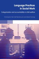 Language Practices in Social Work: Categorisation and Accountability in Child Welfare 0415356873 Book Cover