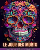 Le Jour Des Morts: Dia de los Muertos - Plus de 40 crânes à colorier: Conceptions pour l'anti-stress et la relaxation. B0CG852JT6 Book Cover