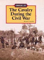 The Working Life - The Cavalry During the Civil War (The Working Life) 1590181751 Book Cover