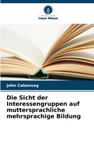 Die Sicht der Interessengruppen auf muttersprachliche mehrsprachige Bildung (German Edition) 6206591751 Book Cover