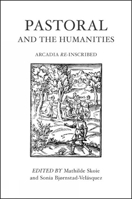 Pastoral and the Humanities: Arcadia Re-Inscribed 1904675581 Book Cover