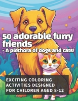 50 Dogs and Cats coloring book: Awesome cute animals for kids ages 8 to 12 B0CVFZW4J3 Book Cover