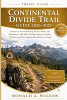 Continental Divide Trail Guide 2026-2027: Season-by-Season Planning for Thru-Hikers and Backpackers, with Maps, Resupply Strategy, Weather Windows, and Town Logistics from Mexico to Canada B0HC3JYHJK Book Cover