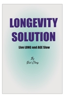 LONGEVITY SOLUTION: How to Live Long and AGE SLOW B0CFCQ138D Book Cover