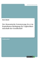 Der ökonomische Systemzwang. Ist er im Kapitalismus Bedingung für Ungleichheit innerhalb der Gesellschaft? (German Edition) 3346023648 Book Cover